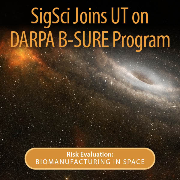 SigSCi Joins UT on DARPA B-SURE Program - Risk Evaluation: Biomanufacturing in Space